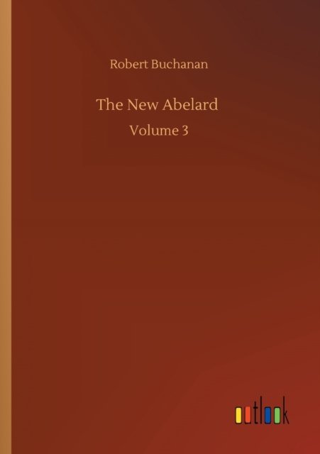 Cover for Robert Buchanan · The New Abelard: Volume 3 (Paperback Book) (2020)
