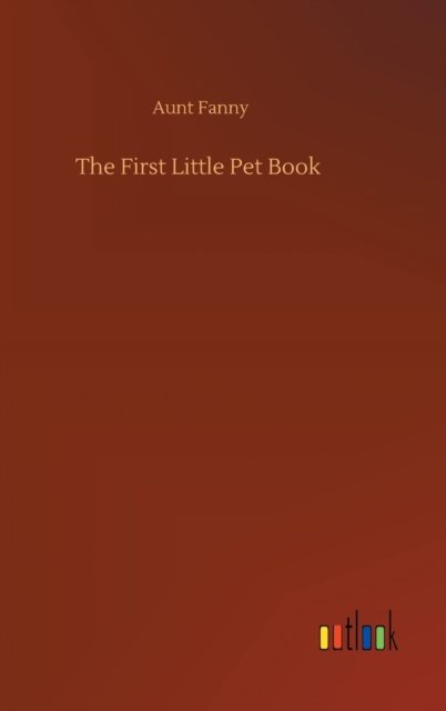 Cover for Aunt Fanny · The First Little Pet Book (Hardcover Book) (2020)