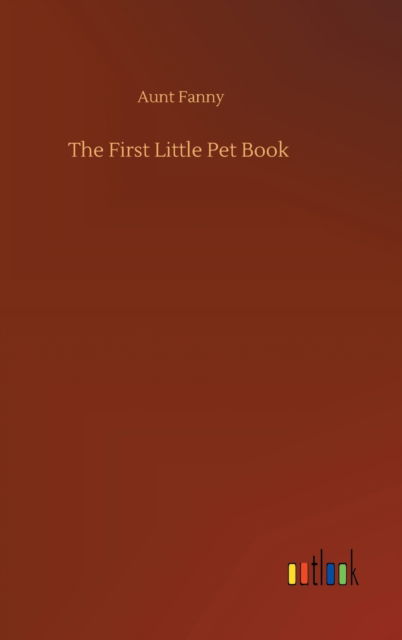 Cover for Aunt Fanny · The First Little Pet Book (Gebundenes Buch) (2020)