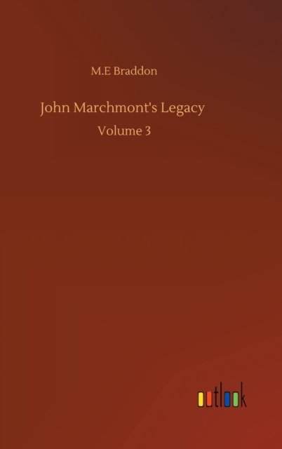 Cover for M E Braddon · John Marchmont's Legacy: Volume 3 (Hardcover bog) (2020)