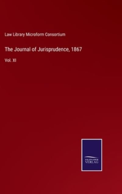 Cover for Law Library Microform Consortium · The Journal of Jurisprudence, 1867: Vol. XI (Hardcover Book) (2021)