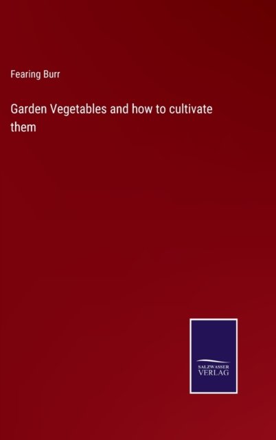 Cover for Fearing Burr · Garden Vegetables and how to cultivate them (Hardcover bog) (2022)