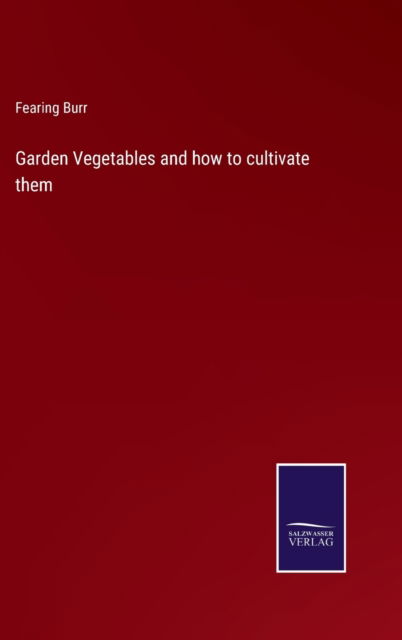 Cover for Fearing Burr · Garden Vegetables and how to cultivate them (Hardcover Book) (2022)