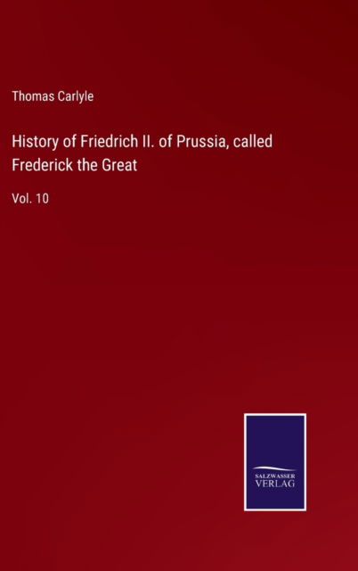 Cover for Thomas Carlyle · History of Friedrich II. of Prussia, called Frederick the Great (Hardcover Book) (2022)