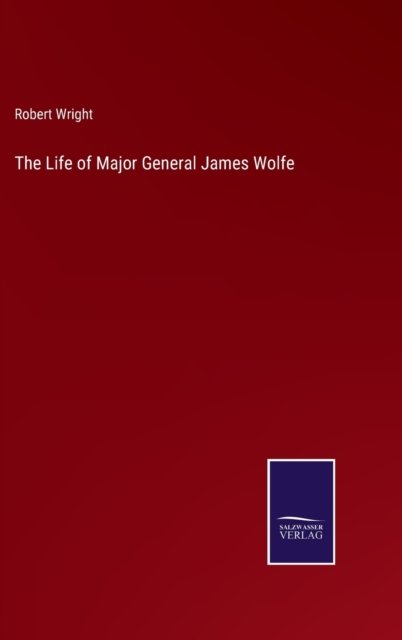 Cover for Robert Wright · The Life of Major General James Wolfe (Hardcover Book) (2022)