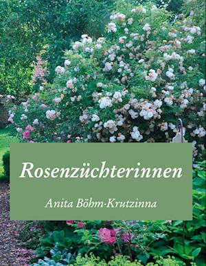 Cover for Anita Böhm-Krutzinna · Rosenzüchterinnen (Hardcover Book) (2022)