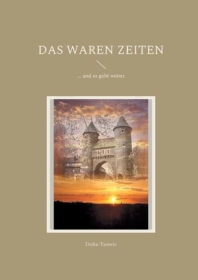 Cover for Doko Tanwic · Das waren Zeiten (Pocketbok) (2021)
