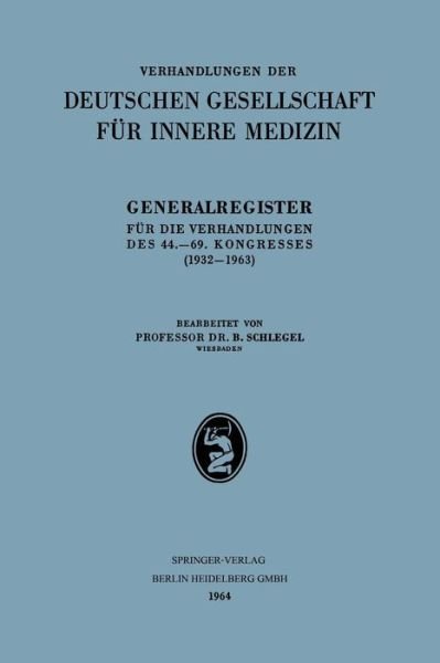 Cover for B Schlegel · Generalregister Fur Die Verhandlungen Des 44.-69. Kongresses (1932-1963) - Verhandlungen Der Deutschen Gesellschaft Fur Innere Medizin (Paperback Bog) [1964 edition] (1964)