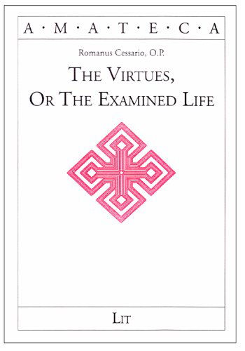 The Virtues, or the Examined Life (Amateca) - Romanus Cessario - Books - LIT Verlag - 9783825848552 - April 16, 2002