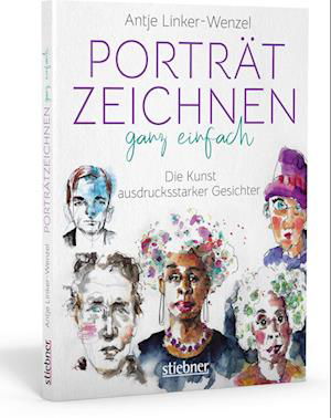 Portrtzeichnen ganz einfach. Die Kunst ausdrucksstarker Gesichter : Zeichnen lernen mit Tipps & Anleitungen der Knstlerin. Zeichenbuch & Bildband in einem - Antje Linker-Wenzel - Książki - Stiebner Verlag GmbH - 9783830714552 - 7 października 2021