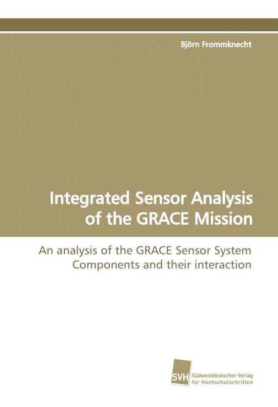 Cover for Björn Frommknecht · Integrated Sensor Analysis of the Grace Mission: an Analysis of the Grace Sensor System Components and Their Interaction (Paperback Book) (2009)