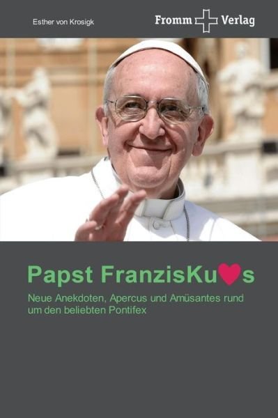 Cover for Esther Von Krosigk · Papst Franziskus - Ein Jahr Pontifikat: Neue Anekdoten, Apercus Und Amüsantes Rund Um den Beliebten Pontifex (Paperback Book) [German edition] (2014)