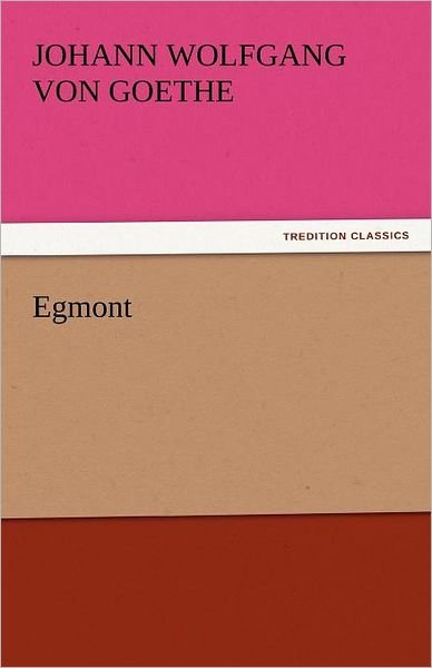 Cover for Johann Wolfgang Von Goethe · Egmont (Tredition Classics) (Taschenbuch) (2011)