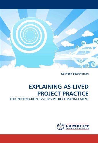 Explaining As-lived Project Practice: for Information Systems Project Management - Kosheek Sewchurran - Libros - LAP LAMBERT Academic Publishing - 9783843387552 - 5 de enero de 2011