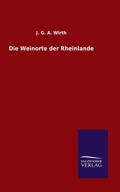 Cover for J G a Wirth · Die Weinorte der Rheinlande (Hardcover bog) (2015)