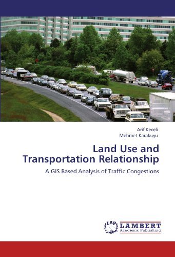 Cover for Mehmet Karakuyu · Land Use and Transportation Relationship: a Gis Based Analysis of Traffic Congestions (Paperback Book) (2011)