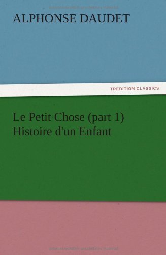 Cover for Alphonse Daudet · Le Petit Chose (Part 1) Histoire D'un Enfant (Taschenbuch) (2012)