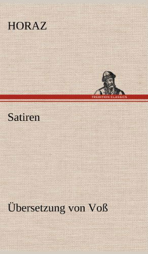 Cover for Horaz · Satiren (Ubersetzung Von Voss) (German Edition) (Hardcover Book) [German edition] (2012)