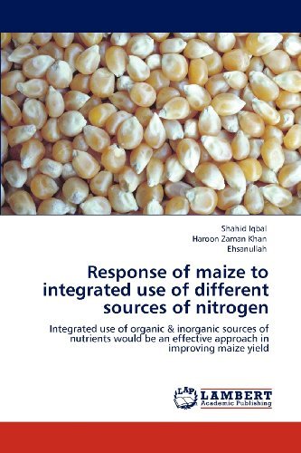 Cover for Ehsanullah · Response of Maize to Integrated Use of Different Sources of Nitrogen: Integrated Use of Organic &amp; Inorganic Sources of Nutrients Would Be an Effective Approach in Improving Maize Yield (Paperback Bog) (2012)
