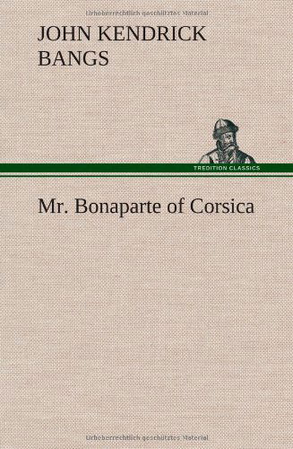 Cover for John Kendrick Bangs · Mr. Bonaparte of Corsica (Hardcover Book) (2012)