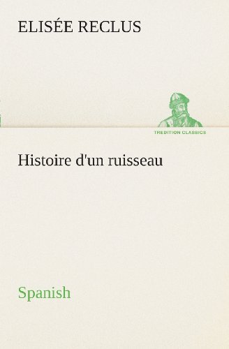 Cover for Elisée Reclus · Histoire D'un Ruisseau. Spanish (Tredition Classics) (Spanish Edition) (Pocketbok) [Spanish edition] (2013)