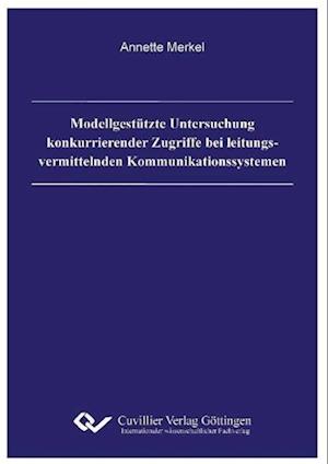 Cover for Annette Merkel · Modellgestützte Untersuchung konkurrierender Zugriffe bei leitungsvermittelnden Kommunikationssystemen (Paperback Book) (2010)