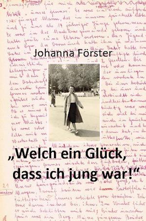 Cover for Johanna Förster · &quot;Welch ein Glück, dass ich jung war!&quot; (Book) (2024)