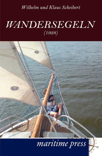 Cover for Wilhelm Scheibert · Wandersegeln (1928) (Paperback Book) [German edition] (2012)