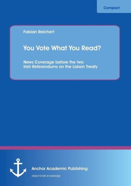 Cover for Fabian Reichert · You Vote What You Read? News Coverage Before the Two Irish Referendums on the Lisbon Treaty (Paperback Book) (2013)
