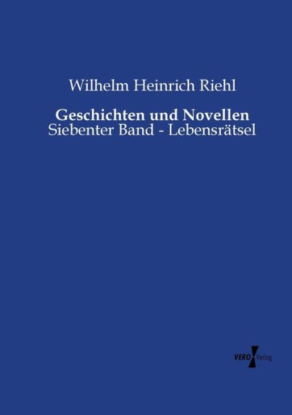 Cover for Wilhelm Heinrich Riehl · Geschichten Und Novellen: Siebenter Band - Lebensraetsel (Paperback Book) [German edition] (2019)