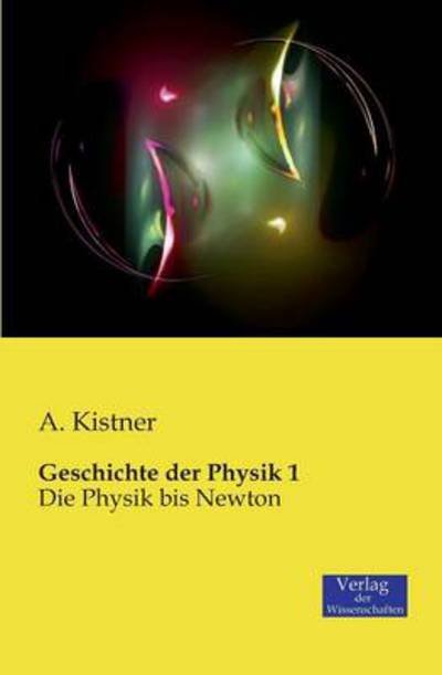 Cover for A. Kistner · Geschichte Der Physik 1 (Taschenbuch) [German edition] (2019)