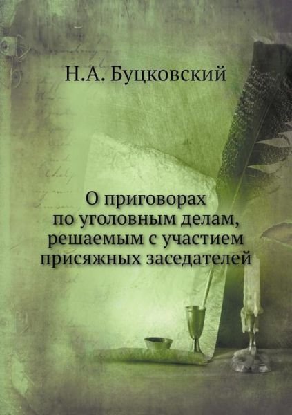 O Prigovorah Po Ugolovnym Delam, Reshaemym S Uchastiem Prisyazhnyh Zasedatelej - N a Butskovskij - Books - Book on Demand Ltd. - 9785518061552 - May 30, 2019