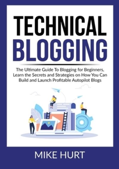 Technical Blogging - Mike Hurt - Books - Zen Mastery SRL - 9786069836552 - December 4, 2020