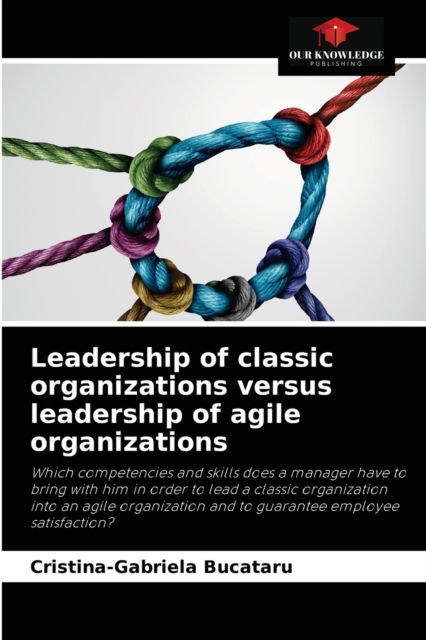 Cover for Cristina-Gabriela Bucataru · Leadership of classic organizations versus leadership of agile organizations (Paperback Book) (2021)