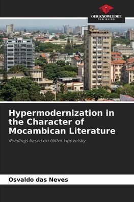 Cover for Osvaldo Das Neves · Hypermodernization in the Character of Mocambican Literature (Pocketbok) (2021)