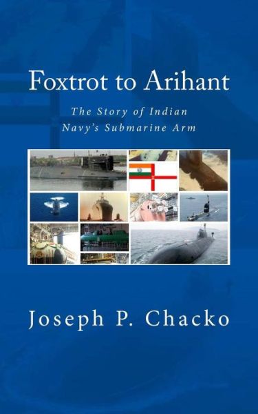 Cover for Joseph P Chacko · Foxtrot to Arihant: the Story of Indian Navy's Submarine Arm (Paperback Book) (2015)