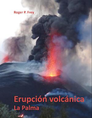 Cover for Roger P. Frey · Erupción volcánica en la isla de La Palma (Book) (2022)