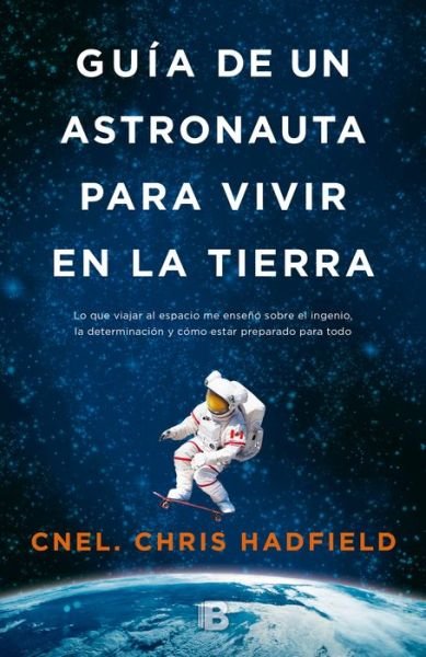 Cover for Chris Hadfield · Guia de un astronauta para vivir en la tierra / An Astronaut's Guide to Life on Earth (Pocketbok) [Spanish edition] (2014)