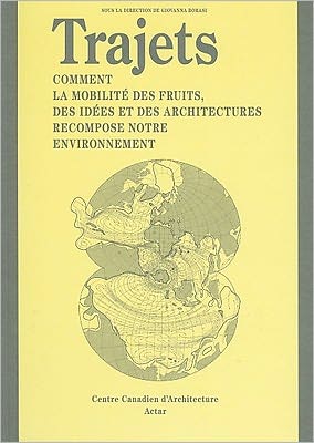 Cover for Giovanna Borasi · Trajets (Journeys French Ed.): Comment la mobilite des fruits, des ides et des architectures recompose notre environnement (Paperback Book) [French edition] (2021)