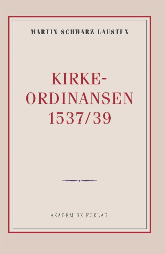 Cover for Martin Schwarz Lausten · Kirkeordinansen 1537/39 (Hæftet bog) [1. udgave] (2018)