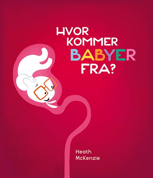 Cover for Heath McKenzie · Heath McKenzie: Hvor kommer babyer fra? (Bound Book) [1e uitgave] (2024)