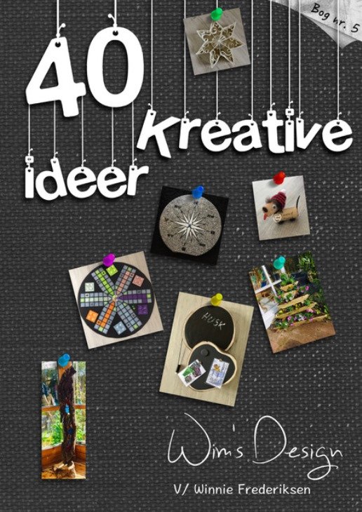 40 Kreative ideer - Winnie Frederiksen - Böcker - Wims Design - 9788799858552 - 29 juni 2021