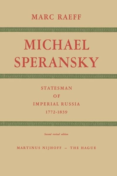 M. Raeff · Michael Speransky Statesman of Imperial Russia 1772-1839 (Paperback Book) [Softcover reprint of the original 2nd ed. 1969 edition] (1969)