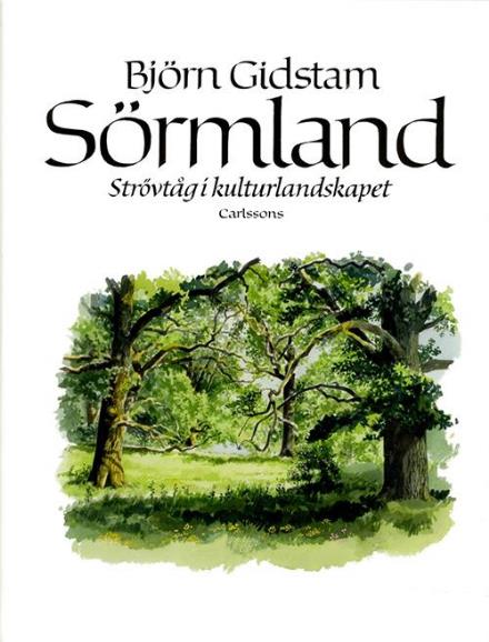 Cover for Björn Gidstam · Sörmland : strövtåg i kulturlandskapet (Innbunden bok) (2014)