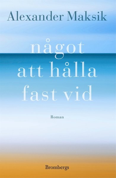 Något att hålla fast vid - Alexander Maksik - Książki - Brombergs - 9789173374552 - 13 września 2013