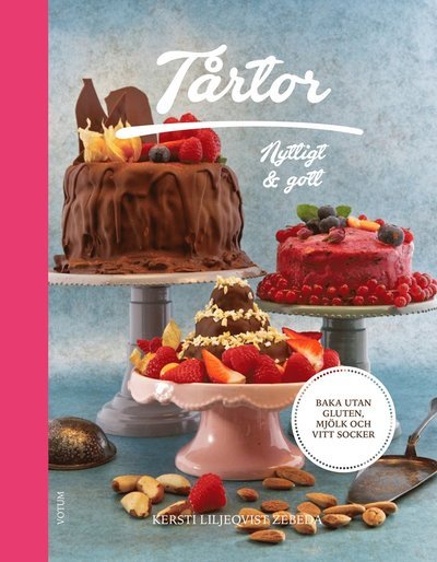Cover for Kersti Liljeqvist Zebeda · Nyttigt &amp; Gott: Tårtor: nyttigt &amp; gott (Buch) (2018)