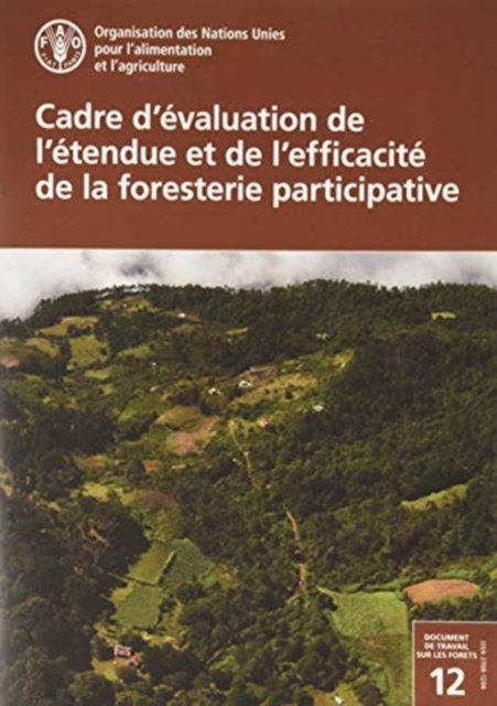 Cover for Food and Agriculture Organization of the United Nations · Cadre d'evaluation de l'etendue et de l'efficacite de la foresterie participative - Document de travail sur les forets (Paperback Bog) (2020)