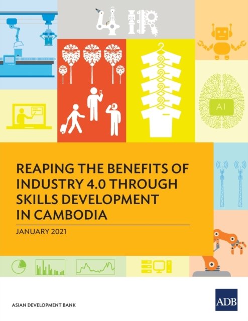 Cover for Asian Development Bank · Reaping the Benefits of Industry 4.0 through Skills Development in Cambodia (Paperback Book) (2021)