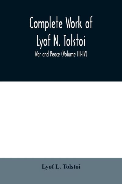 Cover for Lyof L Tolstoi · Complete Work of Lyof N. Tolstoi; War and peace (Volume III-IV) (Taschenbuch) (2020)