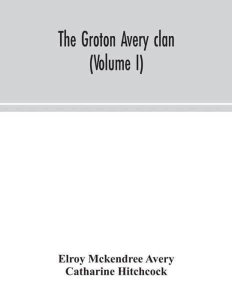 Cover for Elroy McKendree Avery · The Groton Avery clan (Volume I) (Paperback Bog) (2020)